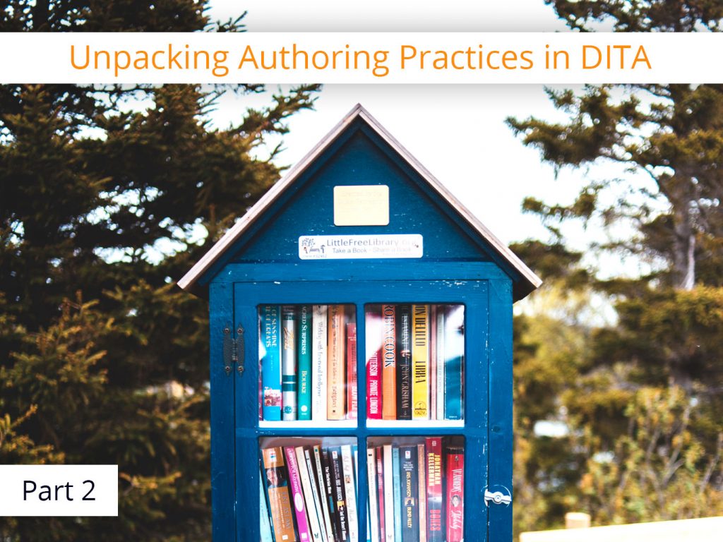 Unpacking Authoring Best Practices in DITA (Pt. 2)