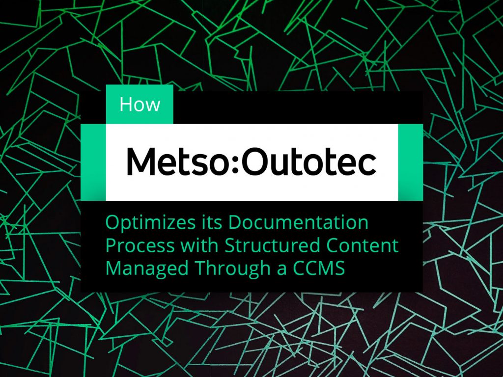 How Metso:Outotec Optimizes its Documentation Process with Structured Content Managed Through a CCMS